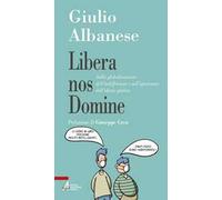 Libera nos Domine. Sulla globalizzazione dell'indifferenza e sull'ignoranza dell'idiota giulivo