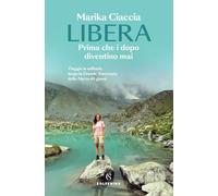 Libera. Prima che i dopo diventino mai. Viaggio in solitaria lungo la Grande Traversata delle Alpi in 60 giorni