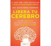 Libera tu cerebro / Bright Line Eating: Las Cuatro Reglas De Oro Para Romper Tu Adiccion a La Comida, Alcanzar Tu Peso Ideal Y Ser Feliz!