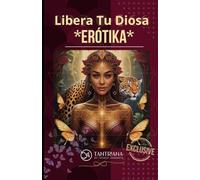 Libera tu Diosa **EROTIKA**: Maestros en la intimidad: el arte del placer consciente en plenitud