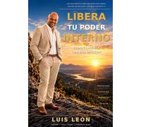 Libera tu poder interno: Todo comienza con una decision