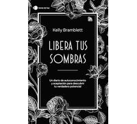 Libera tus sombras: Un diario de autoconocimiento y aceptación para descubrir tu verdadero potencial
