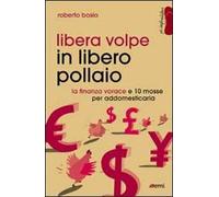 Libera volpe in libero pollaio. La finanza vorace e 10 mosse per addomesticarla