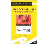 Liberaci dal male. Cronaca di un omicida seriale