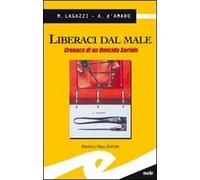 Liberaci dal male. Cronaca di un omicida seriale