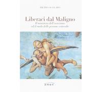 Liberaci dal maligno. Il ministero dell'esorcismo ed il ruolo delle persone coin