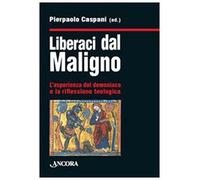 Liberaci dal maligno. L'esperienza del demoniaco e la riflessione teologica