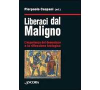 Liberaci dal maligno. L'esperienza del demoniaco e la riflessione teologica