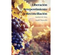 Liberación, Arrepentimiento y Reconciliación: Sanidad del Alma