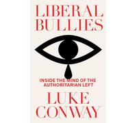 Liberal Bullies: Inside the Mind of the Authoritarian Left