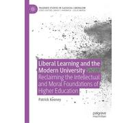 Liberal Learning and the Modern University: Reclaiming the Intellectual and Moral Foundations of Higher Education