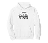 Liberal Meme I Voted for The Ones That Control The Weather Felpa con Cappuccio