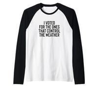 Liberal Meme I Voted for The Ones That Control The Weather Maglia con Maniche Raglan