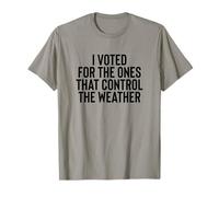 Liberal Meme I Voted for The Ones That Control The Weather Maglietta