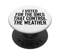 Liberal Meme I Voted for the Ones that Control the Weather PopSockets PopGrip Adesivo