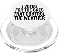 Liberal Meme I Voted for the Ones that Control the Weather PopSockets PopGrip per MagSafe