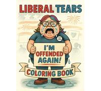 Liberal Tears Coloring Book: Laugh, Relax, and Color 50 Ridiculous Meltdowns