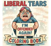 Liberal Tears Coloring Book: Laugh, Relax, and Color 50 Ridiculous Meltdowns