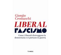 Liberalfascismo. Come i liberali distruggono la democrazia e ci p