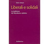 Liberali e solidali. La tradizione del liberalismo cattolico