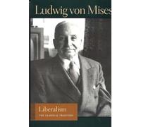 Liberalism: The Classical Tradition by Ludwig Von Mises