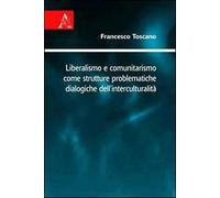 Liberalismo e comunitarismo come strutture problematiche dialogiche dell'interculturalità