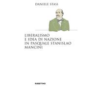 Liberalismo e idea di nazione in Pasquale Stanislao Mancini - Stasi Daniele