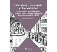 Liberalismo, masonería y clandestinidad. La formación de sociabilidades políticas en los inicios de la España Contemporánea (1814-1825): 80