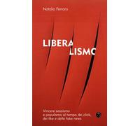 Liberalismo. Vincere sessismo e populismo al tempo dei click, dei
