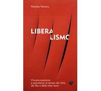 Liberalismo. Vincere sessismo e populismo al tempo dei click, dei like e delle fake news