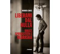 LIBERAMI DAL NULLA. BRUCE SPRINGSTEEN E NEBRASKA - Zanes Warren - 2024 - Jimenez