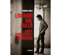 LIBERAMI DAL NULLA. BRUCE SPRINGSTEEN E «NEBRASKA» - ZANES WARREN - Jimenez