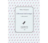 Liberami dal tempo e altre poesie