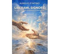 Liberami, Signore. La potenza della preghiera di liberazione