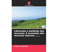 Liberando a maldição dos recursos; A economia dos recursos naturais ......