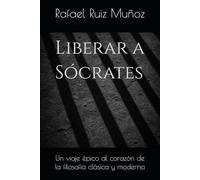 Liberar a Sócrates: Un viaje épico al corazón de la filosofía clásica y moderna