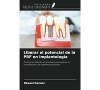Liberar el potencial de la PRF en implantología: Protocolos basados en pruebas para mejorar la cicatrización y la regeneración tisular