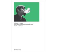 Liberare il tempo. Paul Bley e la trasformazione del jazz [Paperback] Bley, Paul
