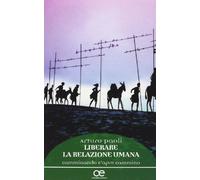 Liberare la relazione umana. Camminando s'apre cammino