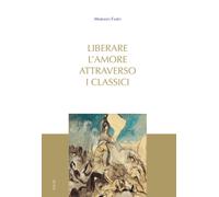 Liberare l'amore attraverso i classici - 2022 - Edusc