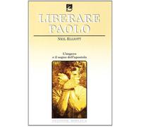 Liberare Paolo. L'impero e il sogno dell'apostolo [Jan 01, 2005] Elliott, Neil