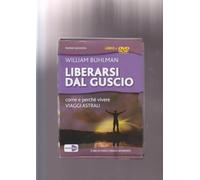Liberarsi dal guscio. Come e perche vivere viaggi astrali. Con DVD