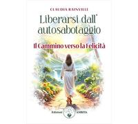Liberarsi dall'autosabotaggio. Il cammino verso la felicità
