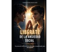 Libérate de la ansiedad social: Un protocolo mental práctico, divertido y transformador.