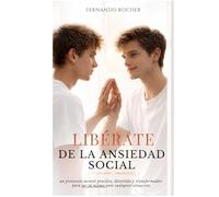 Libérate de la ansiedad social: un protocolo práctico, divertido y transformador para liberarte de la ansiedad social