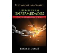 Liberate De Las Enfermedades: Armas Poderosas de Guerra Espiritual