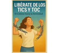 Libérate de los Tics y TOC: El Camino hacia la Serenidad