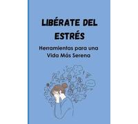 Libérate del Estrés: Herramientas para una Vida Más Serena