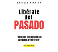 Libérate del pasado: "Aprende del Pasado sin Quedarte a Vivir en Él"