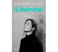 ¡Libérate! / Free Yourself!: Sa Lo Que Te Ata Para Vivir En Plenitud